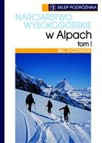 Narciarstwo Wysokogórskie w Alpach. Tom I. Przewodnik narciarski