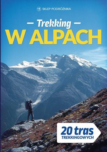 Trekking w Alpach. 20 klasycznych tras. Przewodnik trekingowy ...